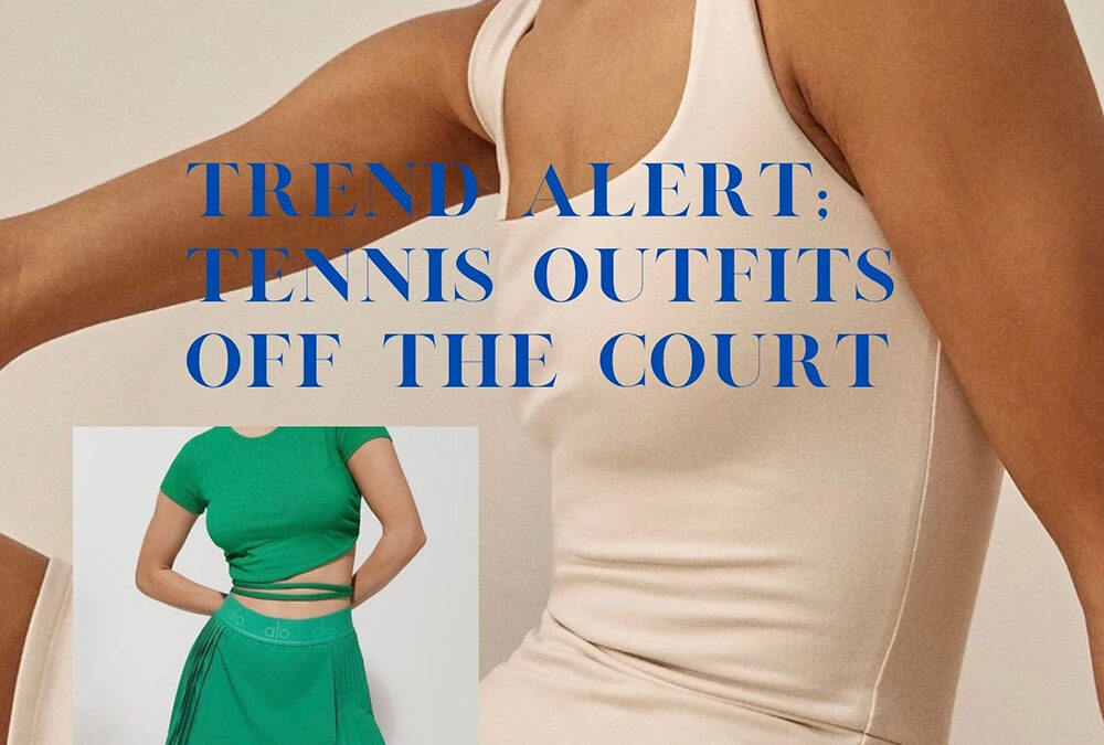 TREND ALERT - HOT TRENDS OFF THE TENNIS COURT